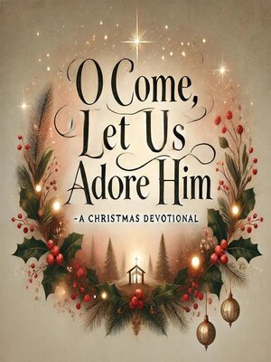 cover image of O Come, Let Us Adore Him- a Christmas Devotional